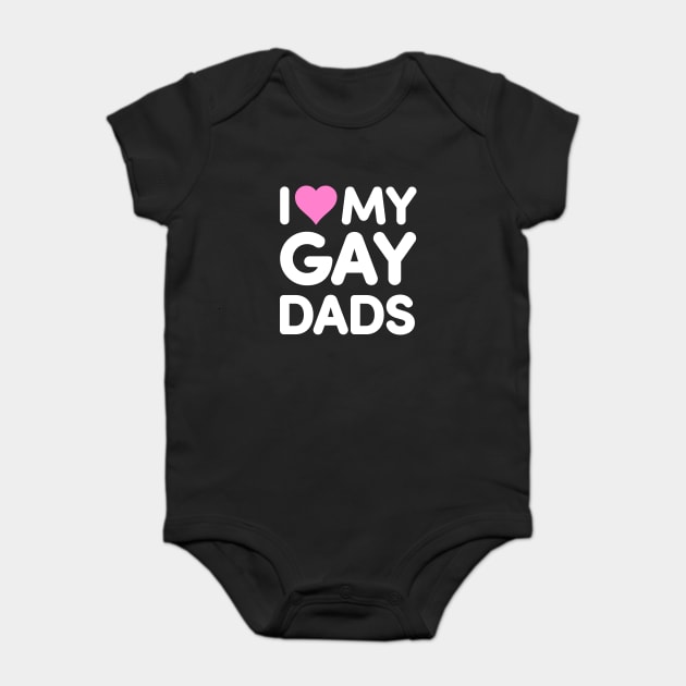I Love My Gay Dads Baby Bodysuit by dumbshirts